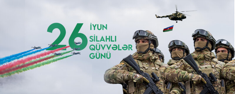 26 iyun – Azərbaycan Respublikasının Silahlı Qüvvələri günü
