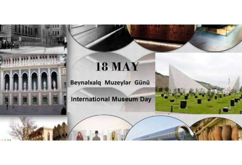 Mədəniyyətin Keçmişə Açılan Qapısı: 18 May – Beynəlxalq Muzeylər Günü