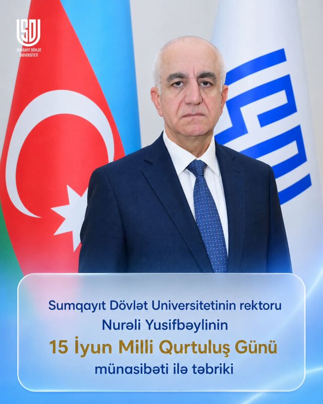 15 İyun – Milli Qurtuluş Günü münasibətilə Sumqayıt  Dövlət Universitetinin rektoru professor Nurəli Yusifbəylinin TƏBRİKİ
